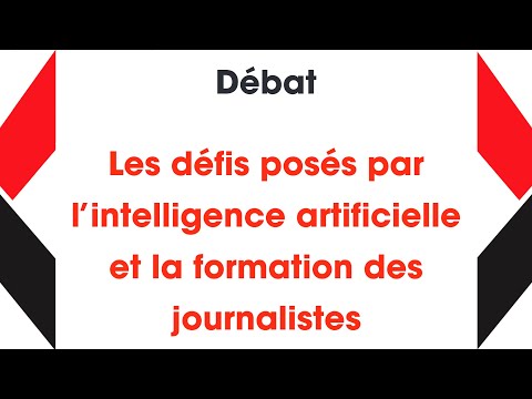 10 - DÉBAT - Les défis posés par l’intelligence artificielle et la formation des journalistes